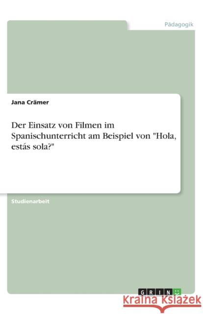 Der Einsatz von Filmen im Spanischunterricht am Beispiel von Hola, estás sola? Crämer, Jana 9783640570966 Grin Verlag - książka