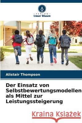 Der Einsatz von Selbstbewertungsmodellen als Mittel zur Leistungssteigerung Thompson, Alistair 9786203899689 Verlag Unser Wissen - książka