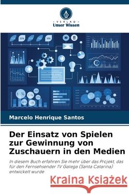 Der Einsatz von Spielen zur Gewinnung von Zuschauern in den Medien Marcelo Henrique Santos 9786207712441 Verlag Unser Wissen - książka