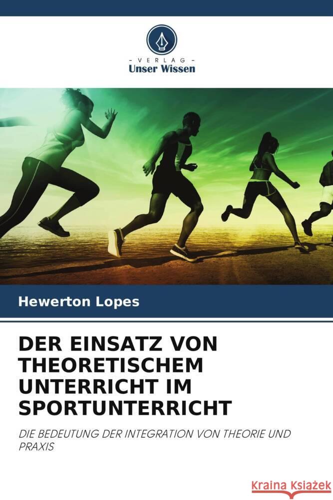 DER EINSATZ VON THEORETISCHEM UNTERRICHT IM SPORTUNTERRICHT Lopes, Hewerton 9786206384946 Verlag Unser Wissen - książka