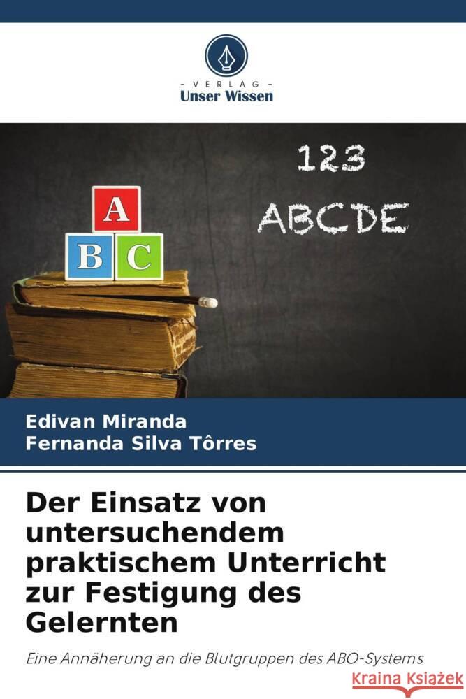 Der Einsatz von untersuchendem praktischem Unterricht zur Festigung des Gelernten Edivan Miranda Fernanda Silva Torres  9786206230663 Verlag Unser Wissen - książka