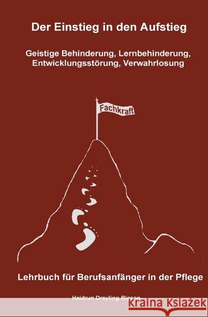 Der Einstieg in den Aufstieg: Geistige Behinderung, Lernbehinderung, Entwicklungsstörung, Verwahrlosung : Lehrbuch für Berufsanfänger in der Pflege Dreyling-Riesop, Heidrun 9783748572831 epubli - książka