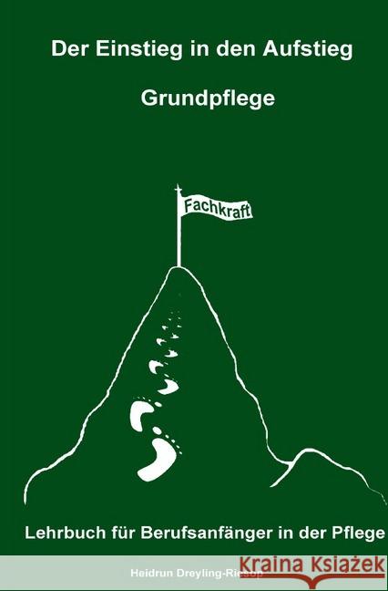 Der Einstieg in den Aufstieg: Grundpflege : Lehrbuch für Berufsanfänger in der Pflege Dreyling-Riesop, Heidrun 9783748576082 epubli - książka