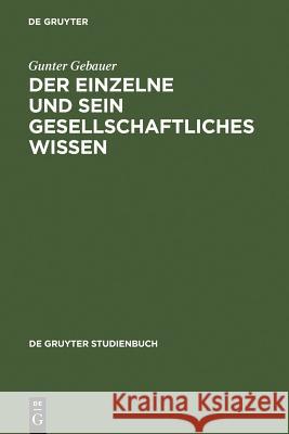Der Einzelne und sein gesellschaftliches Wissen Gunter Gebauer 9783110084887 De Gruyter - książka