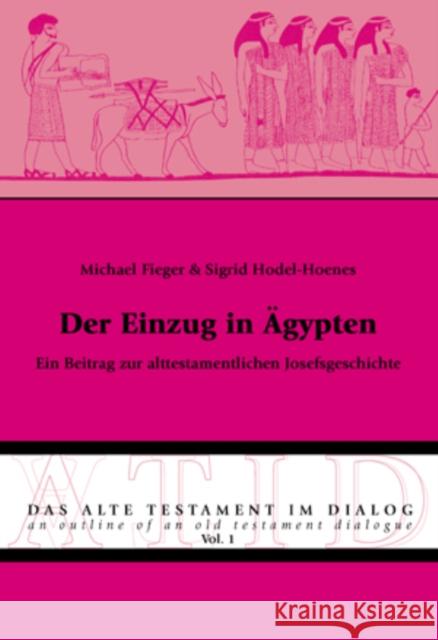 Der Einzug in Aegypten: Ein Beitrag Zur Alttestamentlichen Josefsgeschichte Fieger, Michael 9783039114375 Peter Lang Gmbh, Internationaler Verlag Der W - książka