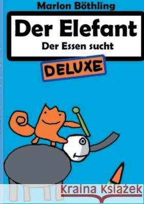 Der Elefant: Der Essen sucht DELUXE Marlon Böthling 9783752643626 Books on Demand - książka