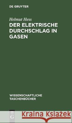 Der elektrische Durchschlag in Gasen Helmut Hess   9783112621813 de Gruyter - książka