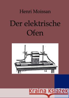 Der elektrische Ofen Moissan, Henri 9783861956815 Salzwasser-Verlag - książka