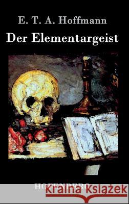 Der Elementargeist E. T. a. Hoffmann 9783843021982 Hofenberg - książka