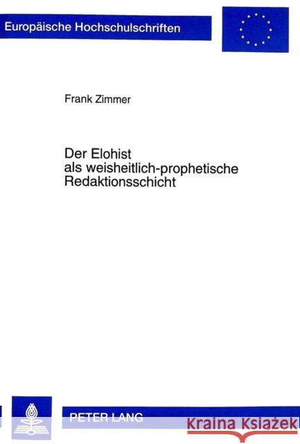 Der Elohist ALS Weisheitlich-Prophetische Redaktionsschicht: Eine Literarische Und Theologiegeschichtliche Untersuchung Der Sogenannten Elohistischen Zimmer, Frank 9783631342008 Peter Lang Gmbh, Internationaler Verlag Der W - książka