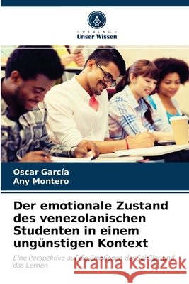 Der emotionale Zustand des venezolanischen Studenten in einem ungünstigen Kontext Oscar García, Any Montero 9786203319453 Verlag Unser Wissen - książka