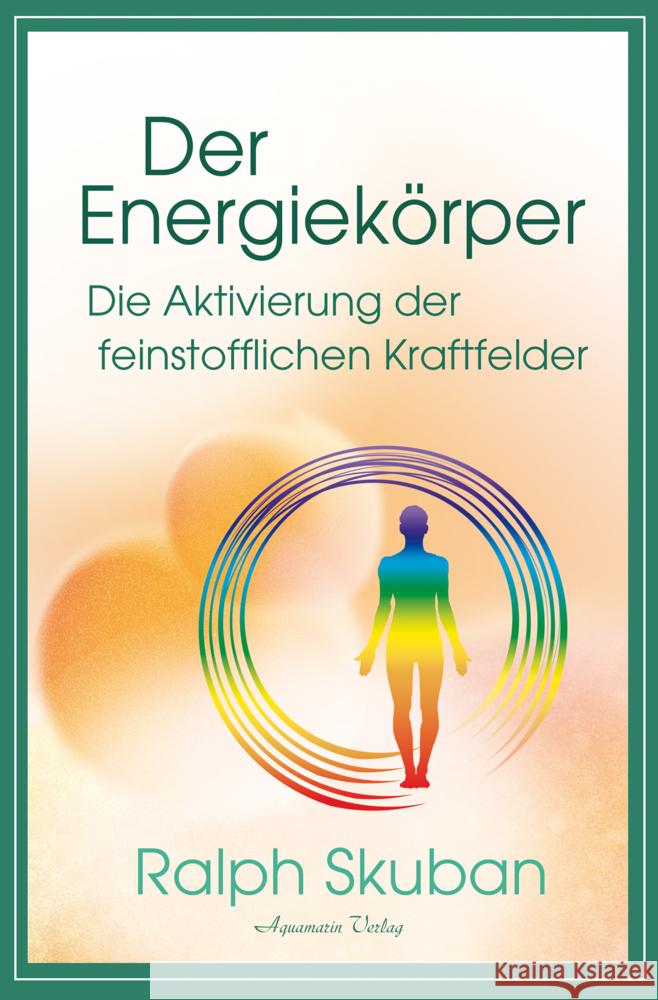 Der Energiekörper - Die Aktivierung der feinstofflichen Kraftfelder Skuban, Ralph 9783894279356 Aquamarin - książka