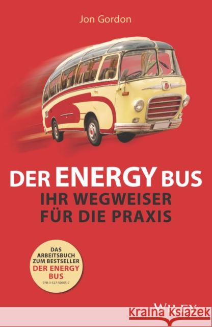 Der Energy Bus - Ihr Wegweiser für die Praxis Jon Gordon, Amy Kelly, Beate Darius 9783527509584  - książka