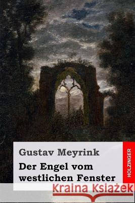 Der Engel vom westlichen Fenster Meyrink, Gustav 9781540391766 Createspace Independent Publishing Platform - książka