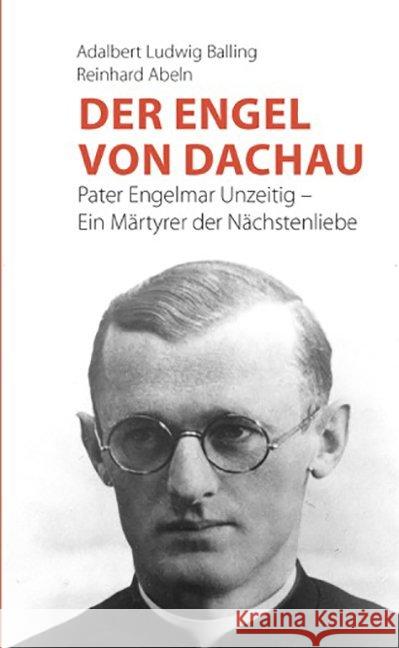 Der Engel von Dachau : Pater Engelmar Unzeitig - Ein Märtyrer der Nächstenliebe Balling, Adalbert L.; Abeln, Reinhard 9783863571641 Fe-Medienverlag - książka