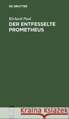 Der Entfesselte Prometheus: Ein Drama Richard Paul 9783112375693 De Gruyter - książka