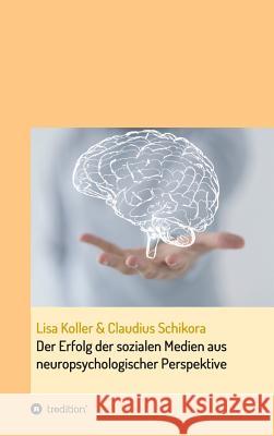 Der Erfolg der sozialen Medien aus neuropsychologischer Perspektive Lisa Koller Claudius Schikora 9783732332229 Tredition Gmbh - książka