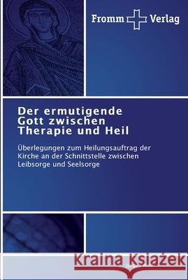 Der ermutigende Gott zwischen Therapie und Heil Jürgen Wolf 9783841603210 Fromm Verlag - książka