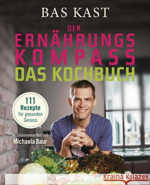 Der Ernährungskompass - Das Kochbuch : 111 Rezepte für gesunden Genuss Kast, Bas 9783570103814 C. Bertelsmann - książka