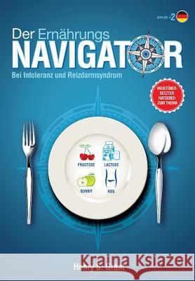 Der ERNÄHRUNGSNAVIGATOR: Finden Sie die perfekten Portionsgrößen bei Fructose-, Lactose- und/oder Sorbitintoleranz oder Reizdarm Grant, Henry S. 9781941978122 Adp American Diet Publishing Gmbh - książka