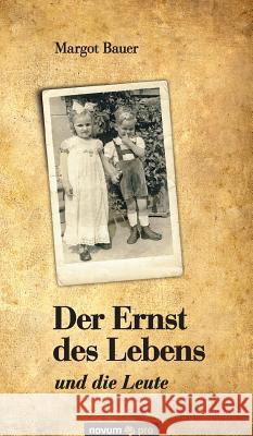 Der Ernst des Lebens: und die Leute Margot Bauer 9783990480984 Novum Publishing - książka