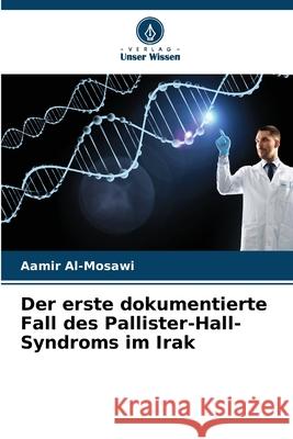 Der erste dokumentierte Fall des Pallister-Hall-Syndroms im Irak Al-Mosawi, Aamir 9786202372985 Verlag Unser Wissen - książka