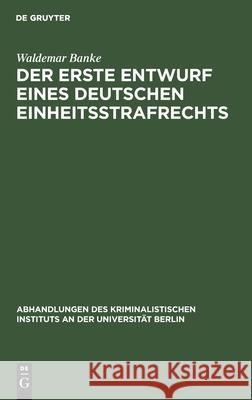 Der Erste Entwurf Eines Deutschen Einheitsstrafrechts: 2. Der Vorentwurf Zum Ersten Deutschen Einheitsstrafrecht Waldemar Banke 9783112510636 De Gruyter - książka