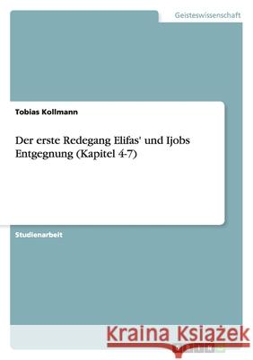 Der erste Redegang Elifas' und Ijobs Entgegnung (Kapitel 4-7) Tobias Kollmann 9783638764490 Grin Verlag - książka