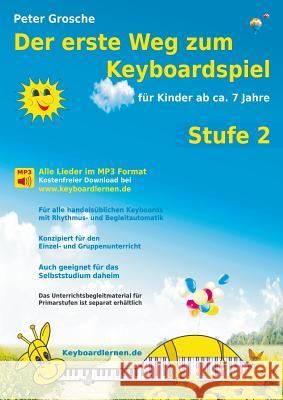 Der erste Weg zum Keyboardspiel (Stufe 2): Für Kinder ab ca. 7 Jahre - Keyboardlernen leicht gemacht - Ein etwas tieferer Einblick in die Welt des Key Grosche, Peter 9783839121078 Books on Demand - książka