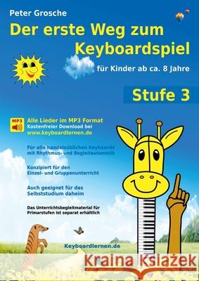 Der erste Weg zum Keyboardspiel (Stufe 3): Für Kinder ab ca. 8 Jahre - Keyboardlernen leicht gemacht - Ein großer Schritt in die Welt der Musik - Die Grosche, Peter 9783844814736 Books on Demand - książka