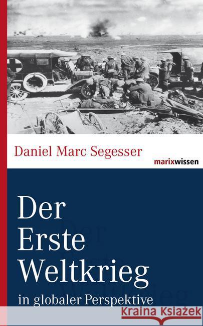 Der Erste Weltkrieg in globaler Perspektive Segesser, Daniel M.   9783865399533 marixverlag - książka