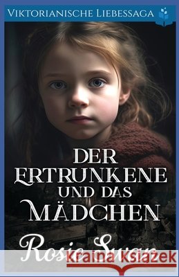 Der Ertrunkene und das Mädchen: Viktorianische Liebessaga Swan, Rosie 9798282858778 Independently Published - książka