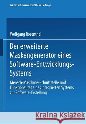 Der Erweiterte Maskengenerator Eines Software-Entwicklungs-Systems: Mensch-Maschine-Schnittstelle Und Funktionalität Eines Integrierten Systems Zur So Rosenthal, Wolfgang 9783790804928 Physica-Verlag - książka