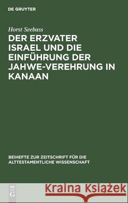 Der Erzvater Israel Und Die Einführung Der Jahwe-Verehrung in Kanaan Seebass, Horst 9783110055795 De Gruyter - książka