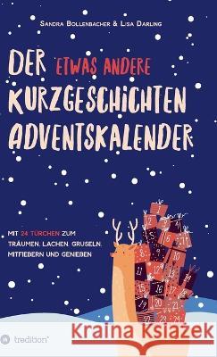 Der etwas andere Kurzgeschichten-Adventskalender Bollenbacher, Sandra, Darling, Lisa 9783347143593 tredition - książka