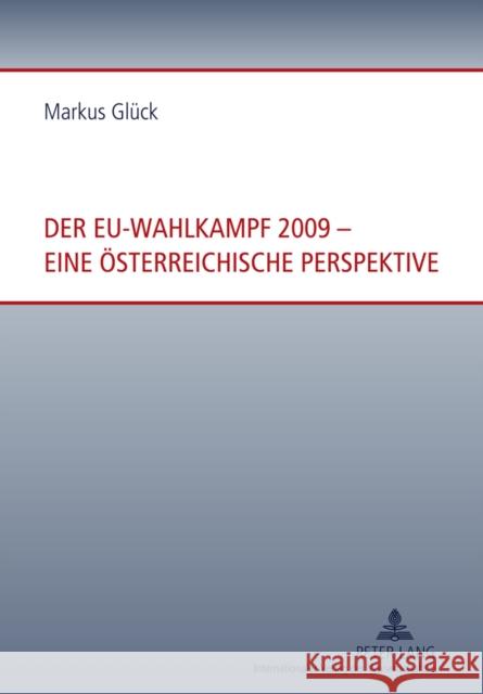 Der Eu-Wahlkampf 2009 - Eine Oesterreichische Perspektive Glück, Markus 9783631616789 Lang, Peter, Gmbh, Internationaler Verlag Der - książka