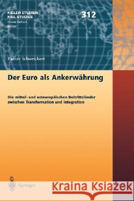 Der Euro ALS Ankerwährung: Die Mittel- Und Osteuropäischen Beitrittsländer Zwischen Transformation Und Integration Schweikert, Rainer 9783540427414 Springer - książka