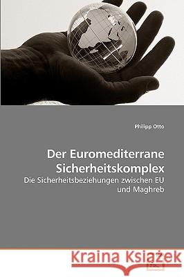 Der Euromediterrane Sicherheitskomplex Philipp Otto 9783639225235 VDM Verlag - książka