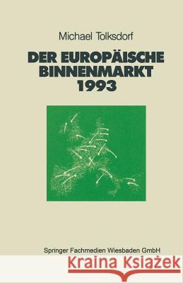 Der Europäische Binnenmarkt 1993: Vor- Und Nachteile Für Deutschland Und Seine Partner Tolksdorf, Michael 9783663015215 Vs Verlag Fur Sozialwissenschaften - książka