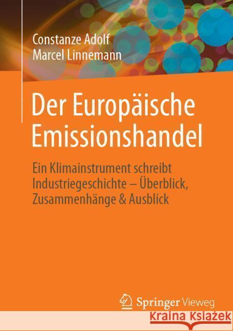 Der Europ?ische Emissionshandel: Ein Klimainstrument Schreibt Industriegeschichte - ?berblick, Zusammenh?nge & Ausblick Constanze Adolf Marcel Linnemann 9783658468781 Springer Vieweg - książka