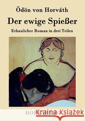 Der ewige Spießer: Erbaulicher Roman in drei Teilen Ödön Von Horváth 9783843077187 Hofenberg - książka