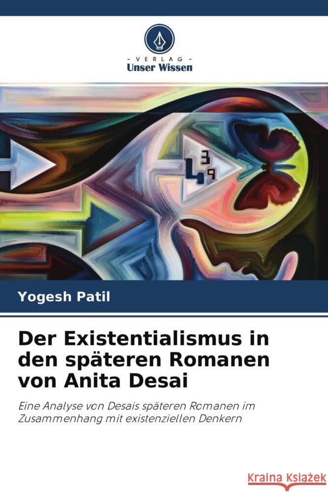 Der Existentialismus in den späteren Romanen von Anita Desai Patil, Yogesh 9786204226149 Verlag Unser Wissen - książka