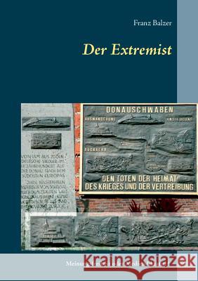 Der Extremist: Meinungsfreiheit oder Mediendiktatur? 4-A Balzer, Franz 9783749431236 Books on Demand - książka