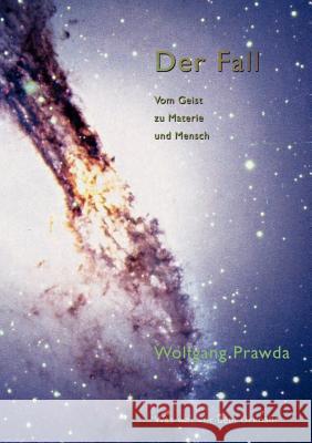 Der Fall - Vom Geist zu Materie und Mensch Wolfgang Prawda 9783833416231 Books on Demand - książka