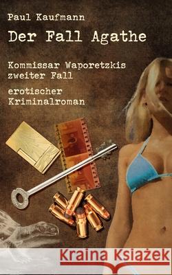 Der Fall Agathe: Kommissar Waporetzkis zweiter Fall Kaufmann, Paul 9798717816830 Independently published - książka