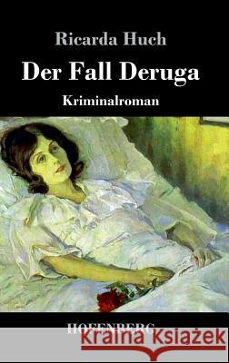 Der Fall Deruga: Kriminalroman Huch, Ricarda 9783743722736 Hofenberg - książka