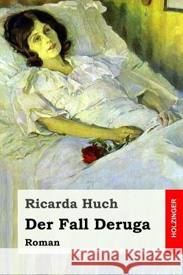 Der Fall Deruga: Roman Ricarda Huch 9781983458903 Createspace Independent Publishing Platform - książka