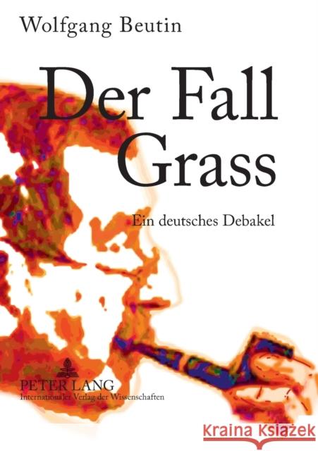 Der Fall Grass: Ein Deutsches Debakel Beutin, Wolfgang 9783631570043 Peter Lang Gmbh, Internationaler Verlag Der W - książka