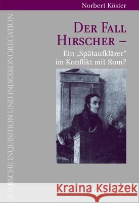 Der Fall Hirscher: Ein »Spätaufklärer« Im Konflikt Mit Rom? Kösters, Norbert 9783506757326 Brill Schoningh - książka
