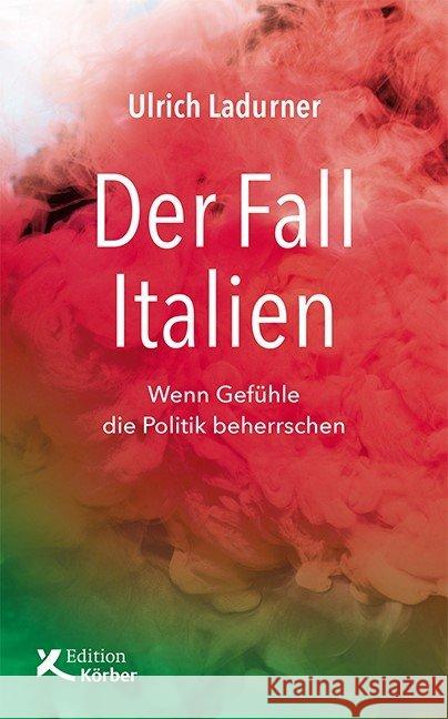 Der Fall Italien : Wenn Gefühle die Politik beherrschen Ladurner, Ulrich 9783896842732 Edition Körber - książka